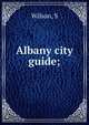 Albany city guide;, S. Wilson 