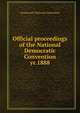 Official proceedings of the National Democratic Convention. yr.1888, Democratic National Convention 