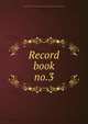 Record book. no.3, National Society of the Colonial Dames of America. Rhode Island and Providence Plantations 