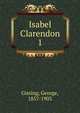 Isabel Clarendon. 1, Gissing, George, 1857-1903 