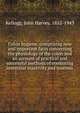 Colon hygiene, comprising new and important facts concerning the physiology of the colon and an account of practical and successful methods of combating intestinal inactivity and toxemia, Kellogg, John Harvey, 1852-1943 