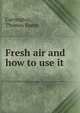 Fresh air and how to use it, Carrington, Thomas Spees 