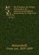 Die Principien der Politik: Einleitung in die staatswissenschaftliche Betrachtung der Gegenwart, Holtzendorff, Franz von, 1829-1889 