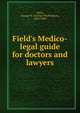 Field's Medico-legal guide for doctors and lawyers, Field, George W. (George Washington), 1826-1889 