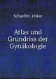 Atlas und Grundriss der Gynakologie, Schaeffer, Oskar 