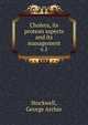 Cholera, its protean aspects and its management. v.1, Stockwell, George Archie 
