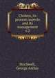 Cholera, its protean aspects and its management. v.2, Stockwell, George Archie 