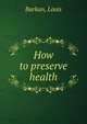How to preserve health, Barkan, Louis 