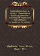 Medical sociology; a series of observations touching upon the sociology of health and the relations of medicine to society, Warbasse, James Peter, 1866-1957 