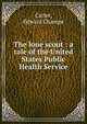 The lone scout : a tale of the United States Public Health Service, Carter, Edward Champe 