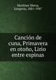 Canci?n de cuna, Primavera en oto?o, Lirio entre espinas, Mart?nez Sierra, Gregorio, 1881-1947 