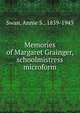 Memories of Margaret Grainger, schoolmistress microform, Swan, Annie S., 1859-1943 