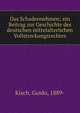 Das Schadennehmen; ein Beitrag zur Geschichte des deutschen mittelalterlichen Vollstreckungsrechtes, Kisch, Guido, 1889- 