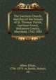 The Garrison Church; sketches of the history of St. Thomas' Parish, Garrison Forest, Baltimore County, Maryland, 1742-1852, Allen, Ethan 