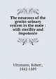 The neuroses of the genito-urinary system in the male : with sterility and impotence, Ultzmann, Robert, 1842-1889 