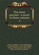 The miser married : a novel. In three volumes. 2, Hutton, Catherine, 1756-1846,Barnard, J. G. (John George), d. 1842, printer,Bryer, Henry, printer,Longman, Hurst, Rees, Orme, and Brown, bookseller 