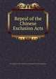 Repeal of the Chinese Exclusion Acts, U.S. Congress. House. Committee on Immigration and Naturalization. 