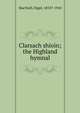 Clarsach shioin; the Highland hymnal, MacNeill, Nigel, 1853?-1910 