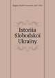 Istoriia Slobodskoi Ukrainy, Bagale, Dmitri Ivanovich, 1857-1932 
