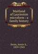 Maitland of Laurieston microform : a family history, Swan, Annie S., 1859-1943 
