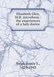 Elizabeth Glen, M.B. microform : the experiences of a lady doctor, Swan, Annie S., 1859-1943 