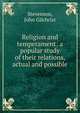 Religion and temperament; a popular study of their relations, actual and possible, Stevenson, John Gilchrist 