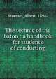 The technic of the baton : a handbook for students of conducting, Stoessel, Albert, 1894- 