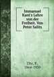 Immanuel Kant's Lehre von der Freiheit. Von Peter Salits, Zlte, P., 1864-1939 