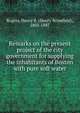 Remarks on the present project of the city government for supplying the inhabitants of Boston with pure soft water., Rogers, Henry B. (Henry Bromfield), 1802-1887 