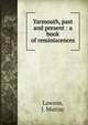 Yarmouth, past and present : a book of reminiscences, Lawson, J. Murray 