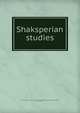 Shaksperian studies, Columbia University. Dept. of English and Comparative Literature,Matthews, Brander, 1852-1929 
