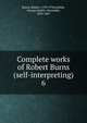 Complete works of Robert Burns (self-interpreting). 6, Burns Robert 