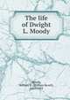The life of Dwight L. Moody, Moody, William R. (William Revell), 1869-1933 