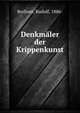 Denkmaler der Krippenkunst, Berliner, Rudolf, 1886- 
