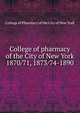 College of pharmacy of the City of New York. 1870/71, 1873/74-1890, College of Pharmacy of the City of New York 