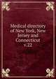 Medical directory of New York, New Jersey and Connecticut. v.22, Medical Society of the State of New York (1807- ),New York State Medical Association 