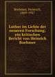 Luther im Lichte der neueren Forschung; ein kritischen Bericht von Heinrich Boehmer, Boehmer, Heinrich, 1869-1927 