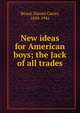New ideas for American boys; the Jack of all trades, Beard, Daniel Carter, 1850-1941 