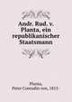 Andr. Rud. v. Planta, ein republikanischer Staatsmann, Planta, Peter Conradin von, 1815- 