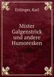 Mister Galgenstrick und andere Humoresken, Ettlinger, Karl 