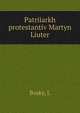 Patriiarkh protestantiv Martyn Liuter, L. Bosky 