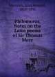 Philomorus. Notes on the Latin poems of Sir Thomas More, Marsden, John Howard, 1803-1891 