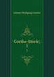 Goethe-Briefe;. 1, Johann Wolfgang Goethe 