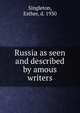 Russia as seen and described by amous writers, Singleton, Esther 