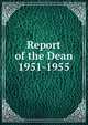 Report of the Dean. 1951-1955, Columbia University. College of Physicians and Surgeons,Columbia University. College of Physicians and Surgeons. Bulletin of information. 1923-1935, 1958- 