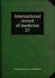 International record of medicine. 27, Washington Institute of Medicine 