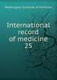 International record of medicine. 25, Washington Institute of Medicine 