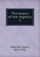 The beaux of the regency. 2, Melville Lewis 
