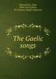 The Gaelic songs, MacLachlan, John, 1804-1874,Gillies, H. Cameron (Hugh Cameron) 