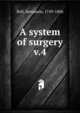 A system of surgery. v.4, Bell, Benjamin, 1749-1806 
